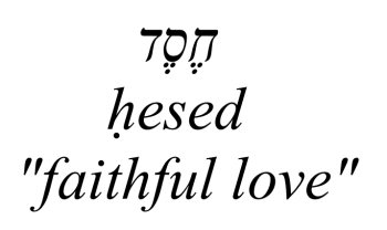 Image of ḥesed in Hebrew, Anglicized, and translated as "faithful love"