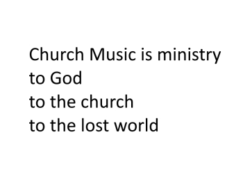 Text box with "Church Music is ministry to God to the church to the lost world